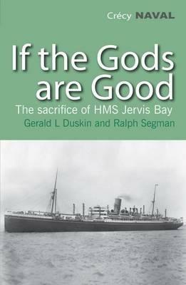 If the Gods are Good: The Story of "HMS Jervis Bay's" Final Heroic Battle - Gerald L Duskin,Ralph Segman - cover