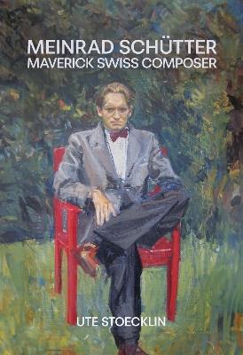 Meinrad Schütter: Maverick Swiss Composer - Ute Stoecklin - cover
