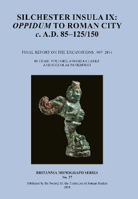 Silchester Insula IX: Oppidum to Roman City c. A.D. 85–125/150 - Michael Fulford,Amanda Clarke,Nicholas Pankhurst - cover