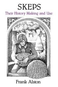 Skeps: Their History, Making and Use - Frank Alston,Richard Alston - cover