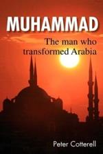 Muhammad: The Man Who Transformed Arabia
