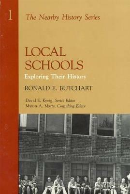 Local Schools: Exploring Their History - Ronald E. Butchart - cover