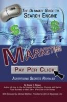 Ultimate Guide to Search Engine Marketing: Pay Per Click Advertising Secrets Revealed