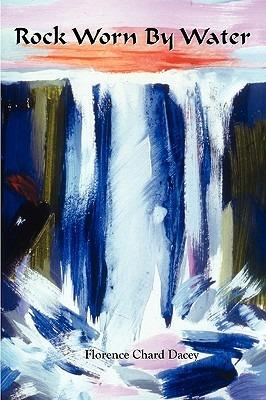 Rock Worn By Water - Florence Chard Dacey - cover