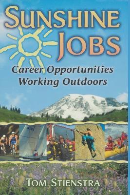 Sunshine Jobs: Career Opportunities Working Outdoors - Tom Stienstra - cover