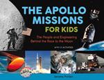 The Apollo Missions for Kids: The People and Engineering Behind the Race to the Moon, with 21 Activities