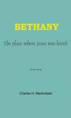 Bethany: The place where Jesus was loved - Charles Henry Mackintosh - cover
