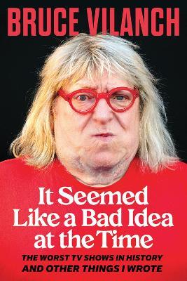 It Seemed Like a Bad Idea at the Time - Bruce Vilanch - cover