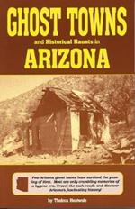 Ghost Towns & Historical Haunts In Arizona