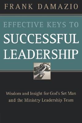 Effective Keys to Successful Leadership: Wisdom and Insight for God's Set Man and the Ministry Leadership Team - Frank Damazio - cover