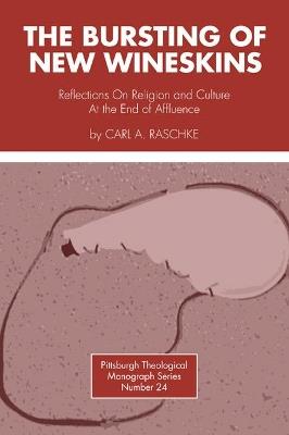 Bursting of New Wineskins: Reflections on Religion and Culture at the End of Affluence - Carl A. Raschke - cover