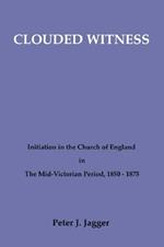 Clouded Witness: Initiation in the Church of England in the Mid-Victorian Period, 1850-75