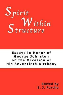 Spirit Within Structure: Essays in Honor of George Johnston on the Occasion of His Seventieth Birthday - E. J. Furcha - cover