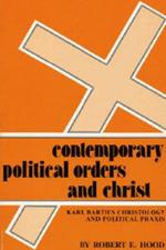Contemporary Political Orders and Christ: Karl Barth's Christology and Political Praxis