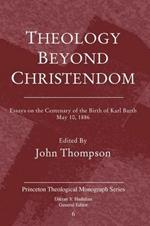 Theology Beyond Christendom: Essays on the Centenary of the Birth of Karl Barth, May 10, 1886