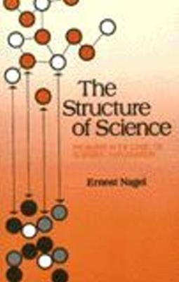The Structure of Science: Problems in the Logic of Scientific Explanation - Ernst Nagel - cover