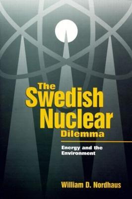 The Swedish Nuclear Dilemma: Energy and the Environment - William D. Nordhaus - cover