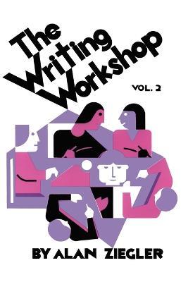The Writing Workshop: How to Teach Creative Writing Volume 2 - Alan Ziegler - cover