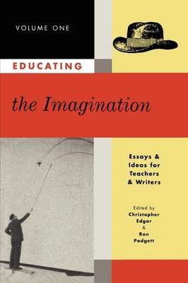 Educating the Imagination: Essays & Ideas for Teachers & Writers Volume Two - cover