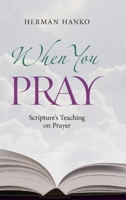 When You Pray: Scripture's Teaching on Prayer - Herman Hanko - cover