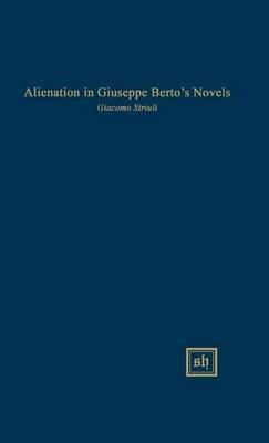 Alienation in Giuseppe Berto's Novels - Giacomo A Striuli - cover