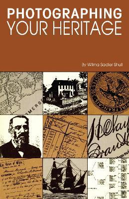 Photographing Your Heritage - Wilma Sadler Shull - cover