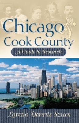 Chicago & Cook County: A Guide to Research - Loretto Dennis Szucs - cover
