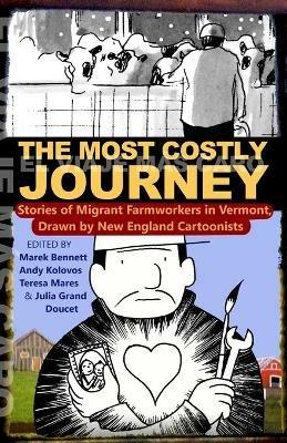 The Most Costly Journey: Stories of Migrant Farmworkers in Vermont Drawn by New England Cartoonists - cover