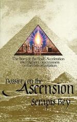 Dossier on the Ascension: The Story of the Soul's Acceleration into Higher Consciousness on the Path of Initiation