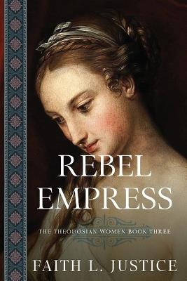 Rebel Empress: A Novel of Imperial Rome - Faith L Justice - cover