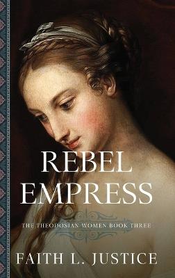 Rebel Empress: A Novel of Imperial Rome - Faith L Justice - cover