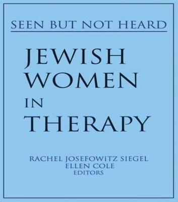 Jewish Women in Therapy: Seen But Not Heard - Rachel J Siegel,Ellen Cole - cover