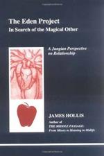 The Eden Project: In Search of the Magical Other - Jungian Perspective on Relationship