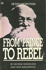 Peter Kropotkin - From Prince to Rebel