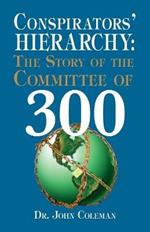 Conspirators' Hierarchy: Story of the Committee of 300