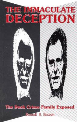 The Immaculate Deception: Bush Crime Family Exposed - Russell S. Bowen - cover