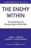 The Enemy within: Encountering and Conquering the Dark Side - Mark L. Prophet,Elizabeth Clare Prophet - cover