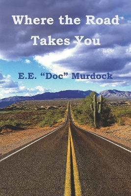 Where the Road Takes You - E E Doc Murdock - cover