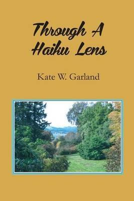 Through a Haiku Lens - Kate W Garland - cover