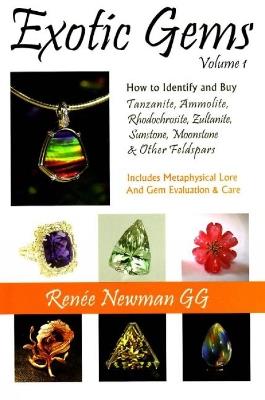 Exotic Gems: Volume 1 -- How to Identify & Buy Tanzanite, Ammolite, Rhodochrosite, Zultanite, Sunstone, Moonstone & Other Feldspars - Renée Newman - cover