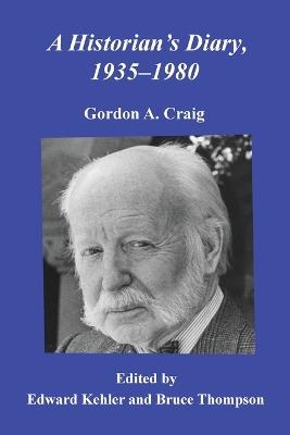 A Historian's Diary, 1935-1980 - Gordon A Craig - cover