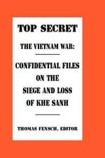The Vietnam War: Confidential Files on the Siege and Loss of Khesanh