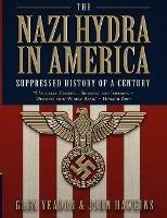 The Nazi Hydra in America: Suppressed History of a Century - Glen Yeadon - cover