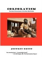Corporatism: The Secret Government of the New World Order - Jeffrey Grupp - cover