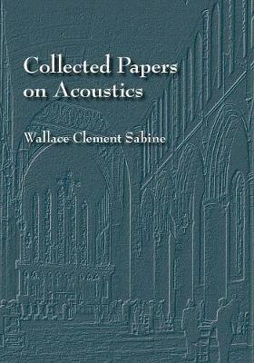 Collected Papers on Acoustics - Wallace C Sabine - cover