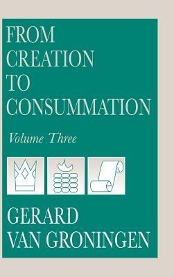 From Creation to Consummation, Volume III - Gerard Van Groningen - cover