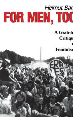 For Men Too: A Grateful Critique of Feminism - Helmut Barz - cover