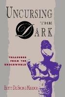 Uncursing the Dark: Treasures from the Underworld - Betty De Shong Meador - cover