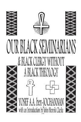 Our Black Seminarians and Black Clergy Without a Black Theology - Yosef A a Ben-Jochannan - cover