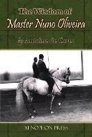The Wisdom of Master Nuno Oliveira by Antoine de Coux - Antoine De Coux - cover